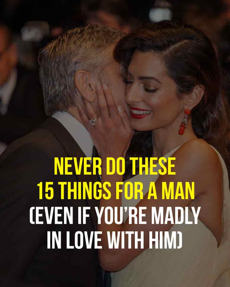 15 Things Not to Do for a Man, Even If You’re Madly in Love