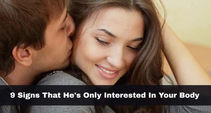 9 Signs That He’s Only Interested In Your Body