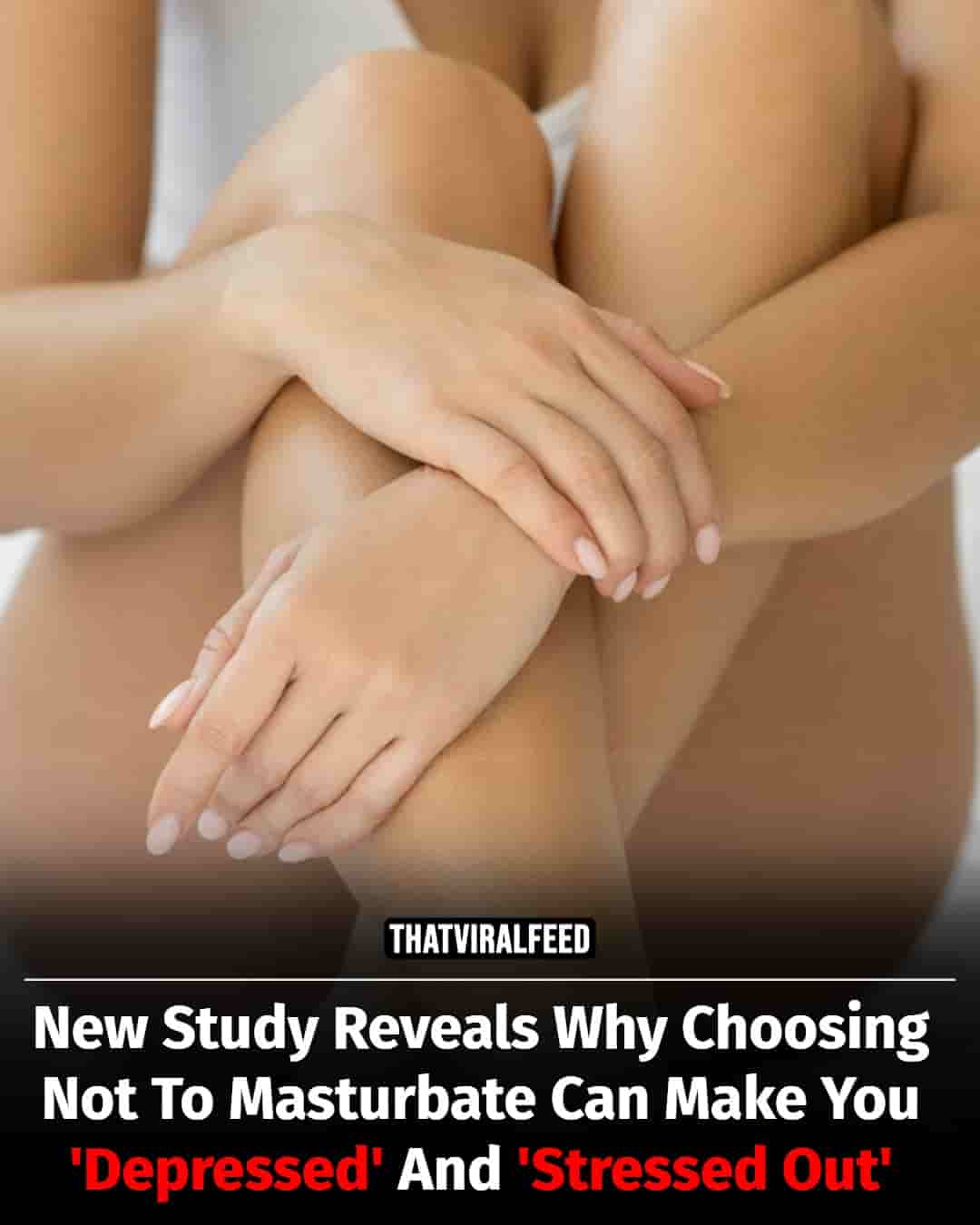 New Study Explains Why Skipping Masturbation Can Leave You Feeling 'Stressed Out' And 'Depressed'